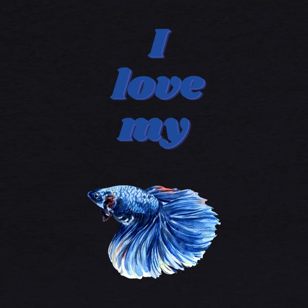 I Love My Betta by Puckihs Design